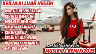 Kerja Di Luar Negeri  Derita Perantau Demi Bertahan Hidup  Musik Dj Remix 2025  Bass