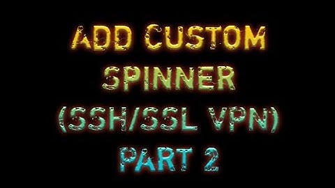 Add Custom Spinner (SSH/SSL VPN) Part 2