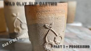 Wild Clay Slip Casting Can it be done Part 1 - Processing