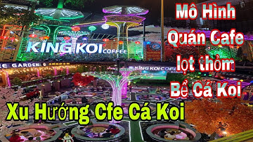 Toàn Cảnh King Koi Coffee Garden Mô Hình Cafe Cá Koi