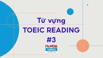 Học Siêu Tốc Từ vựng TOEIC 2022: Bài 3| Ms Hoa TOEIC