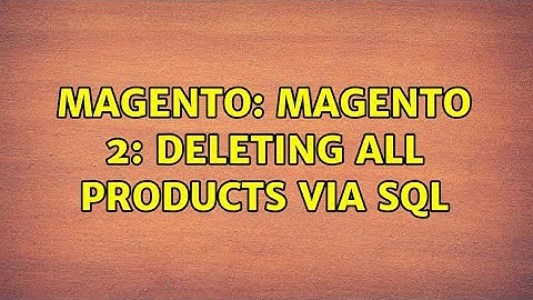 Magento: Magento 2: Deleting all products via SQL