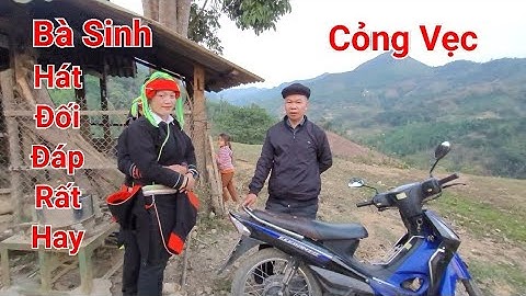 Cỏng Vẹc Lũng Dầm Hát Đối Đáp Với Bà Sinh Khuổi Lùng ✓ Kết Nối Bốn Phương