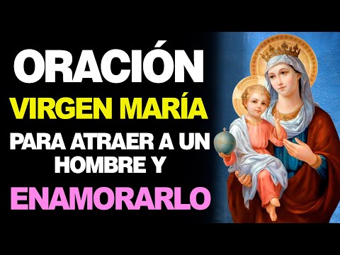 Oración a la Virgen María para Atraer el amor de un Hombre a tu vida ...