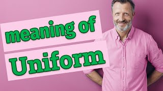 Uniform | Meaning of uniform