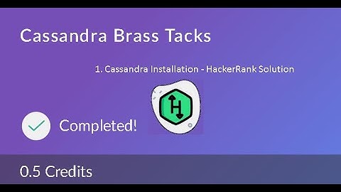 Cassandra Brass Tacks (0.5 Credits): 1. Cassandra Installation - Hacker Rank - Hands-On