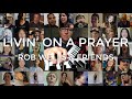 Livin on a prayer  rob wells  friends