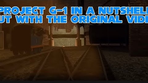 Project G-1 in a nutshell but its with the original video