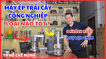 Máy Ép Trái Cây Công Nghiệp LOẠI NÀO TỐT ? HÉ LỘ Máy Ép Trái Cây Công Suất Lớn Khách Ruột Tại TP HCM