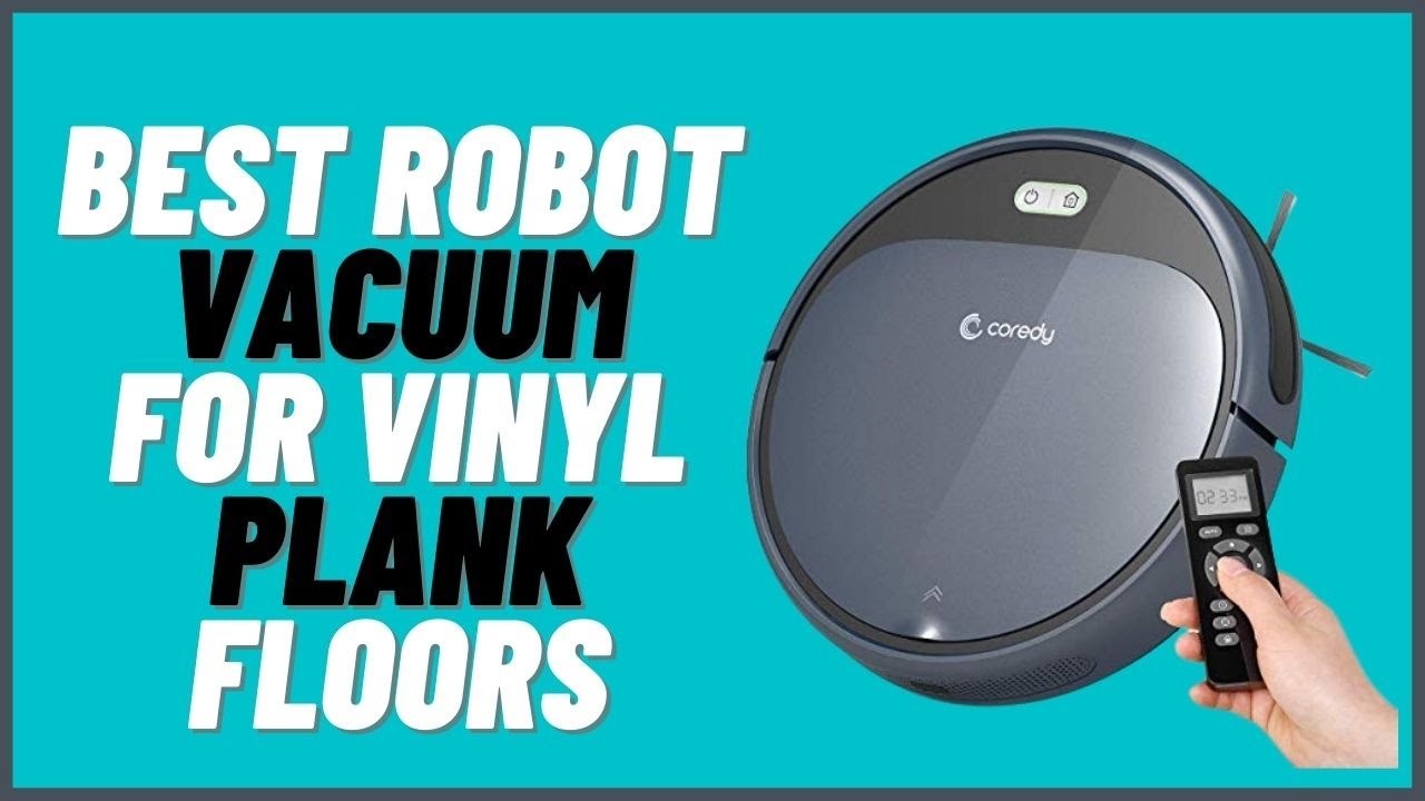 Best Robot Vacuum for Vinyl Plank Floors 