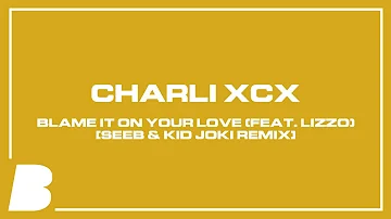 Charli XCX - Blame It On Your Love (feat. Lizzo) [Seeb & kid joki Remix]