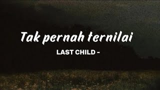 LAST CHILD - TAK Pernah Ternilai - ( lyric lagu)
