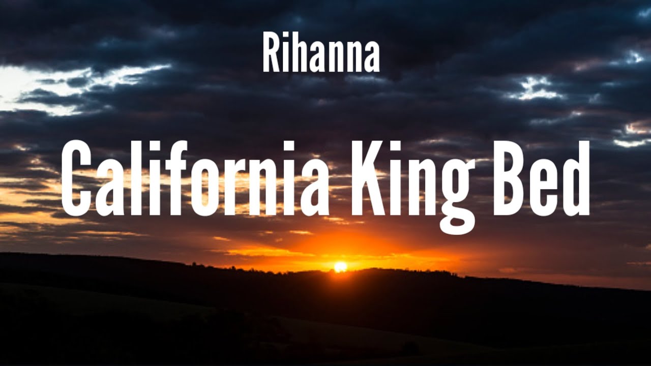 Rihanna California King Bed(Lyrics) YouTube