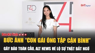 Bức ảnh “con gái ông Tập Cận Bình” gây bão toàn cầu, Alt News hé lộ sự thật bất ngờ