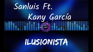 Sanluis Ft  Kany García - Ilusionista (Letras)