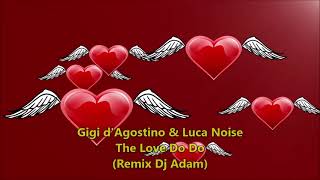 Gigi D'Agostino & Luca Noise - The Love Do Do (REMIX Dj Adam)