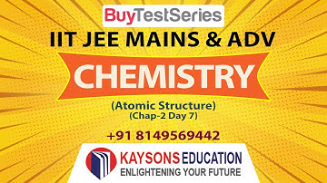 Atomic Structure |Chemistry |Chap-2 Day7 |Video Lec |For IIT JEE Main Adv |By Prof. Sudhi Raj Verma