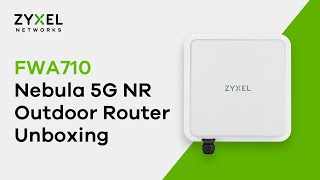 Zyxel Nebula FWA710 - 5G NR Outdoor Router Unboxing