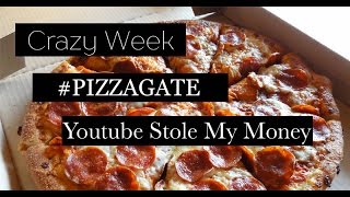 PIZZAGATE...Youtube Stole My Money..My Crazy Week..#PIZZAGATE