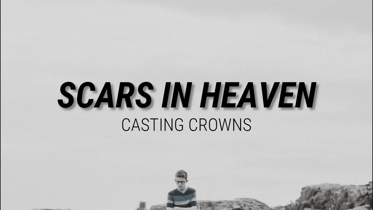 SCARS IN HEAVEN - CASTING CROWNS //(Lyrics)// - YouTube
