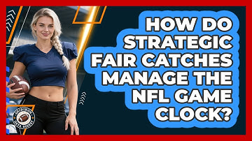How Do Strategic Fair Catches Manage The NFL Game Clock? - Gridiron Data Digest