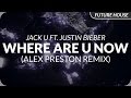 Jack U ft. Justin Bieber - Where Are U Now (Alex Preston Bootleg)