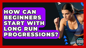 How Can Beginners Start With Long Run Progressions? - Running Beyond Limits