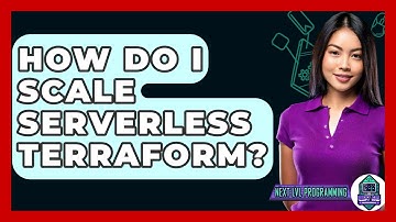 How Do I Scale Serverless Terraform? - Next LVL Programming