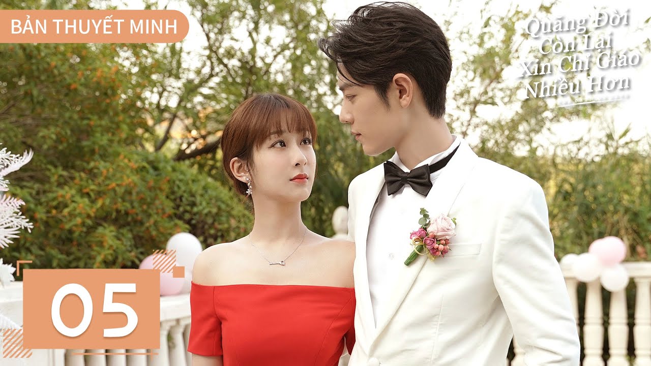 THUYẾT MINH | Dư Sinh Xin Chỉ Giáo Nhiều Hơn - Tập 5 | Dương Tử & Tiêu Chiến | Ổ Mọt Phim