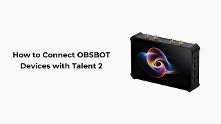 OBSBOT Talent 2 | How to Connect OBSBOT Devices with Talent 2