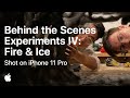 Behind the Scenes — Experiments IV: Fire & Ice