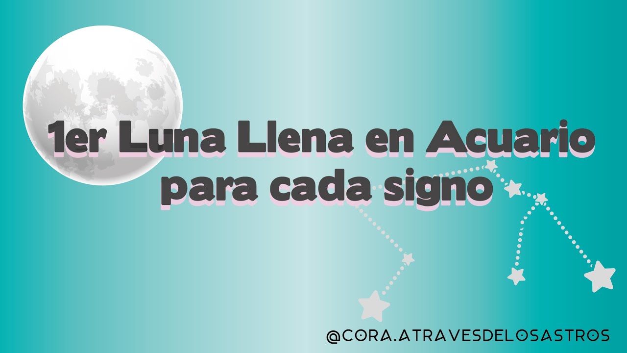 1er Luna llena en Acuario para cada signo - YouTube