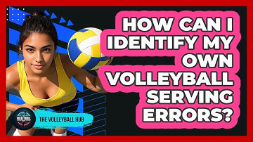 How Can I Identify My Own Volleyball Serving Errors? - The Volleyball Hub
