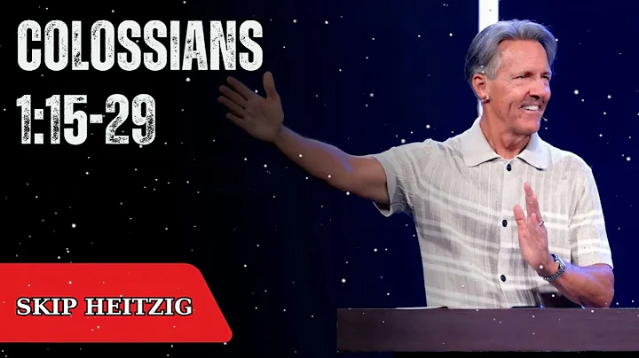 Colossians 1:15-29 - Skip Heitzig Message