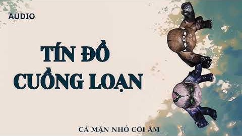[AUDIO] || TÍN ĐỒ CUỒNG LOẠN || CÁ MẶN NHỎ CÕI ÂM