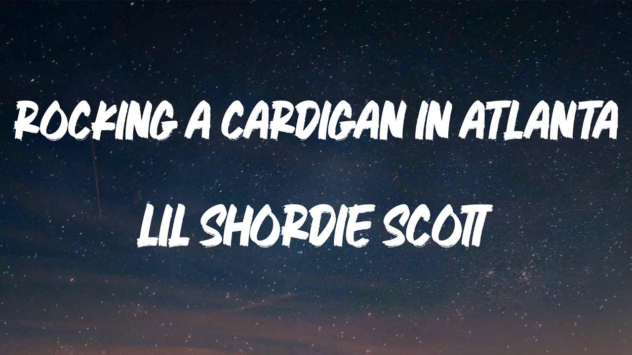 lil Shordie Scott - Rocking A Cardigan in Atlanta (Lyric Video)