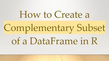 How to Create a Complementary Subset of a DataFrame in R