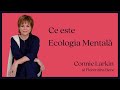 Ce este Ecologie Mentala - Connie Larkin și Florentina Bere