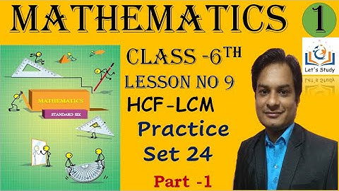 Part 1 II Practice set 24 II Class 6 II Lesson No 9 II HCF-LCM II Mathematics
