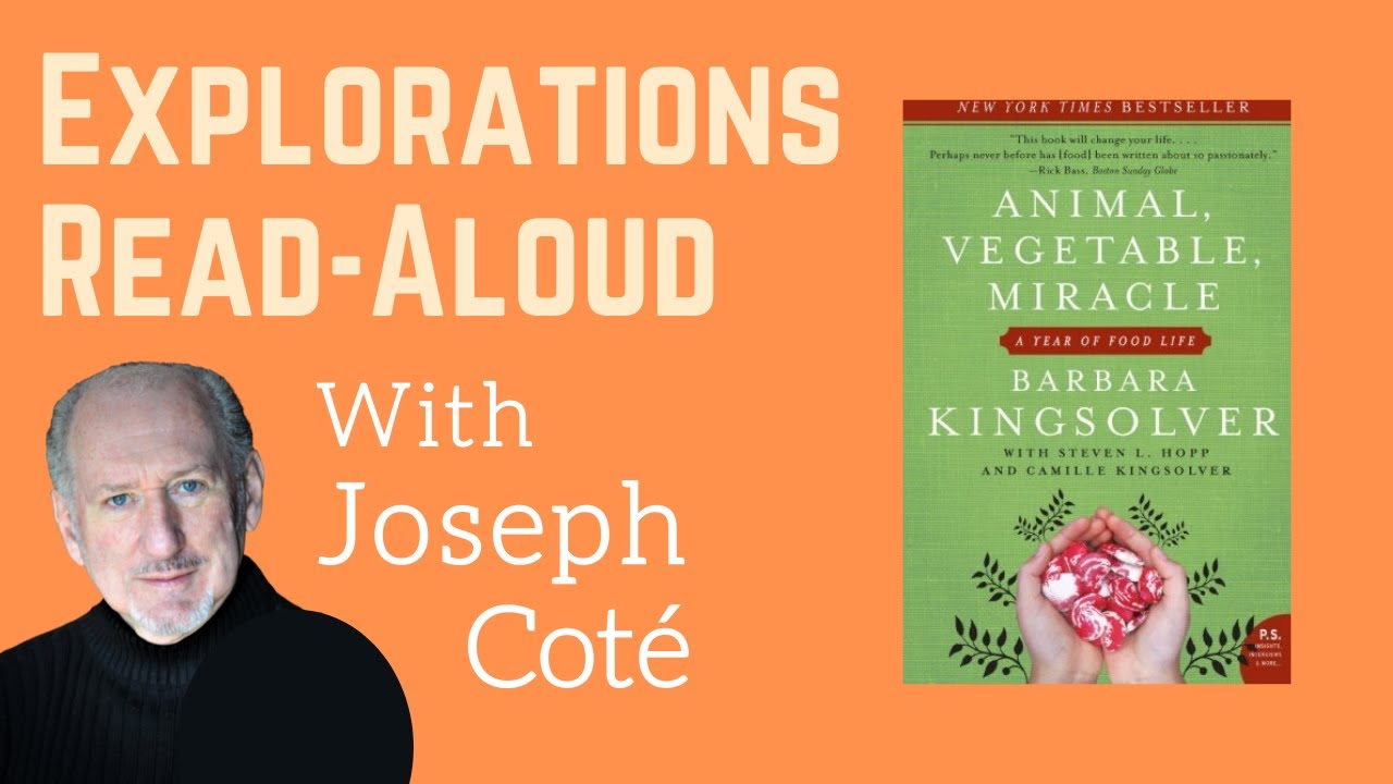 Friday Explorations Read-Aloud: "Animal, Vegetable, Miracle," by Barbara Kingsolver, read by J. Coté