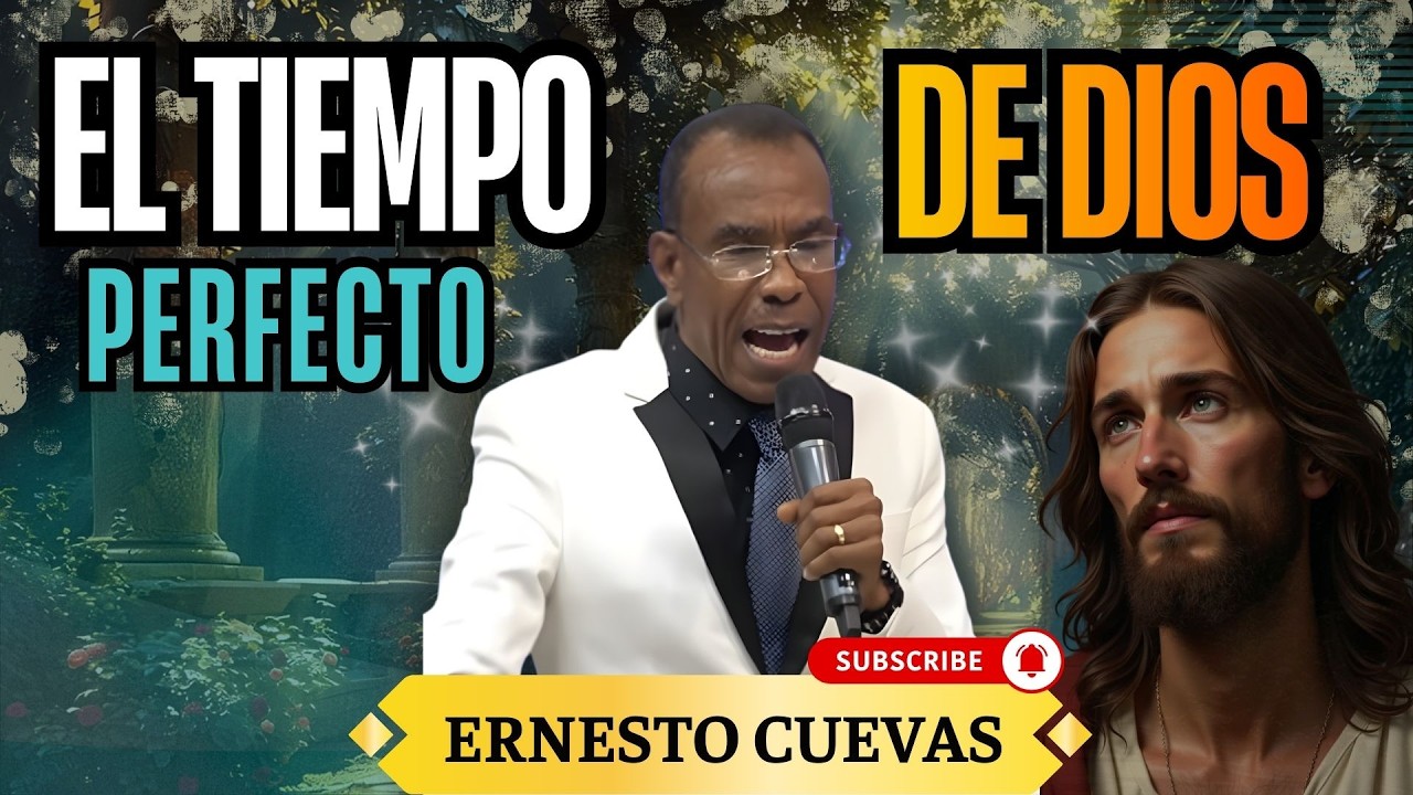 EL TIEMPO PERFECTO DE DIOS | MENSAJES CRISTIANOS | PASTOR ERNESTO CUEVAS