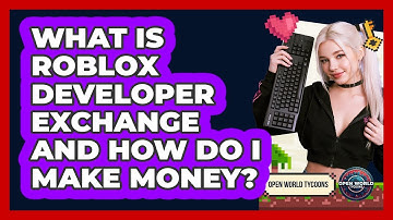 What Is Roblox Developer Exchange And How Do I Make Money? - Open World Tycoons