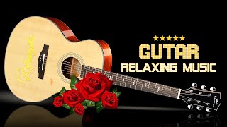 Relaxing Guitar Music to Reduce Stress and Sleep Well, The Most Romantic Guitar Melodies for You