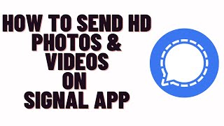 how to send hd photos on signal app,How to Send High Quality Photos and Videos in Signal screenshot 5