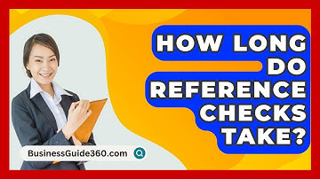 How Long Do Reference Checks Take? - BusinessGuide360.com