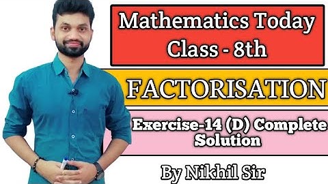 FACTORISATION, Exercise -14(D) Complete Solution by Nikhil Sir, Icse Maths for class 8th