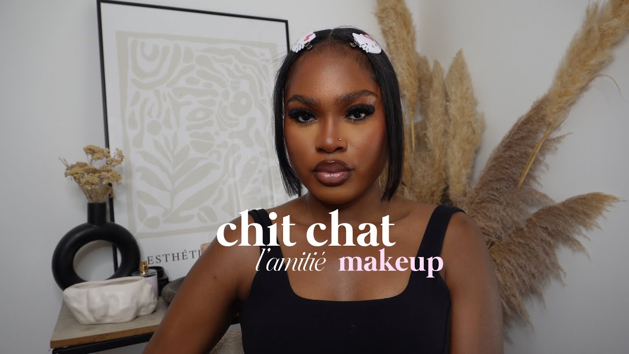 chit chat makeup :  l’amitié, l’estime de soi et ne plus avoir peur de la solitude