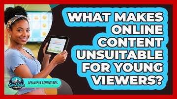 What Makes Online Content Unsuitable For Young Viewers?