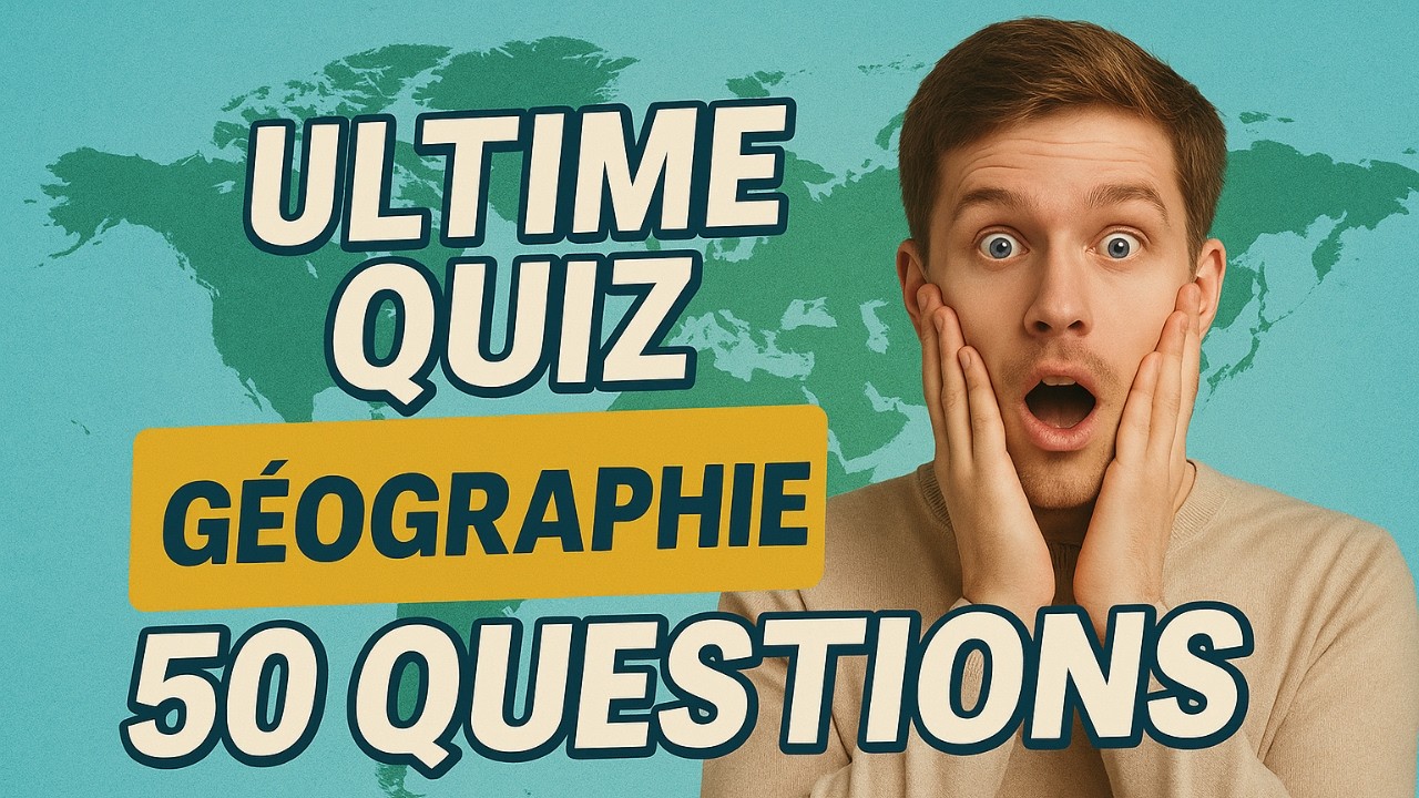 ULTIME QUIZ de GÉOGRAPHIE : 50 Questions pour Tester tes Limites !