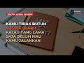 Kamu tidak butuh nasihat baru kalau yang lama saja belum mau kamu jalankan